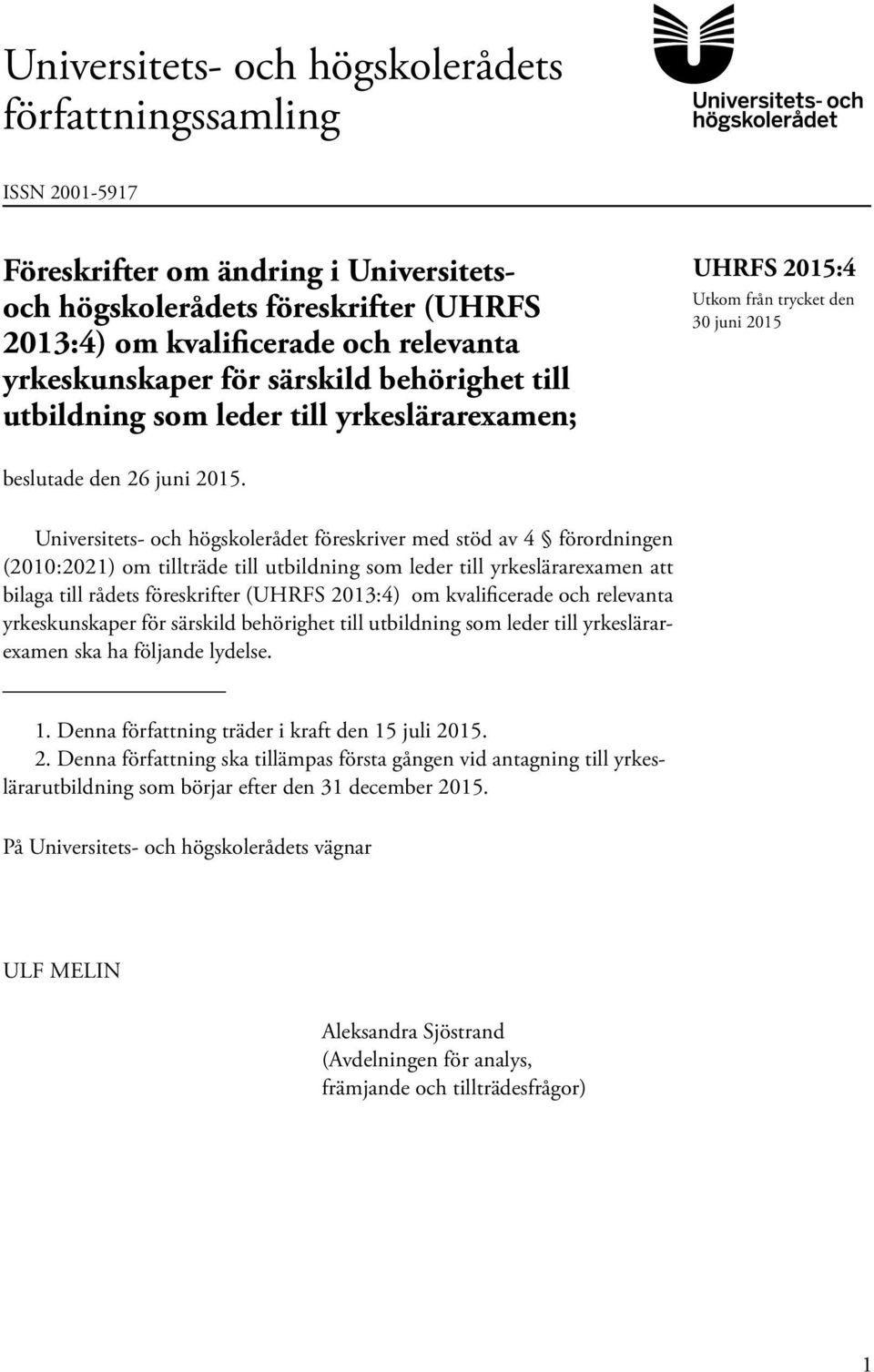 Universitets- och högskolerådet föreskriver med stöd av 4 förordningen (2010:2021) om tillträde till utbildning som leder till yrkeslärarexamen att bilaga till rådets föreskrifter (UHRFS 2013:4) om