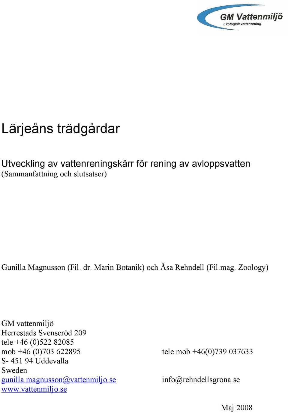 Zoology) GM vattenmiljö Herrestads Svenseröd 209 tele +46 (0)522 82085 mob +46 (0)703 622895 S- 451 94