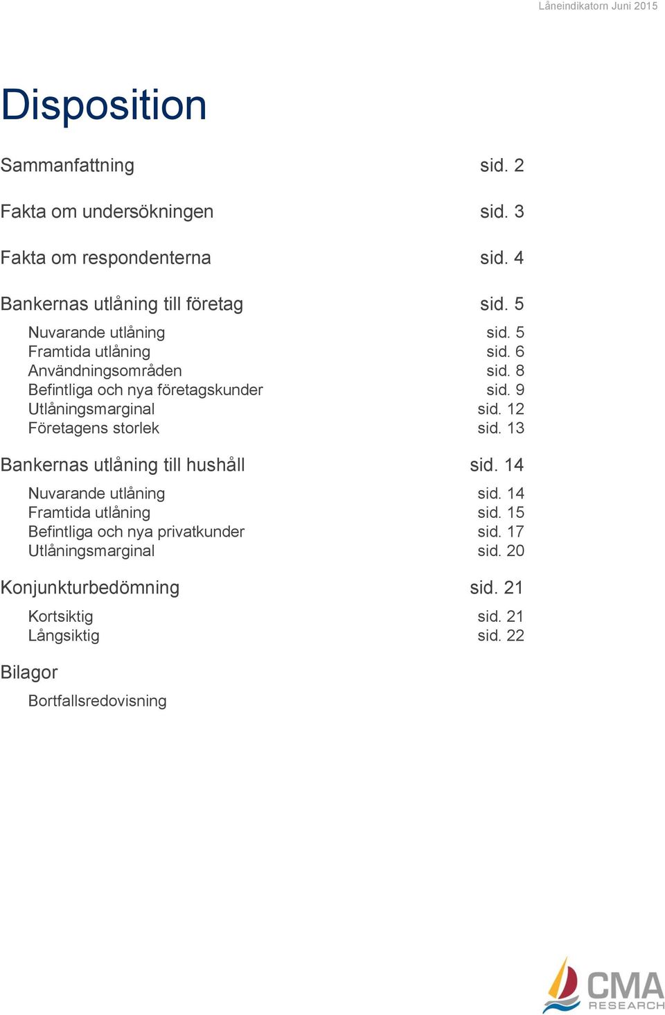 Befintliga och nya företagskunder sid. Utlåningsmarginal sid. Företagens storlek sid. Bankernas utlåning till hushåll sid.