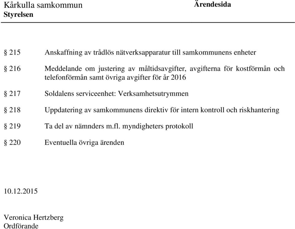 serviceenhet: Verksamhetsutrymmen 218 Uppdatering av samkommunens direktiv för intern kontroll och riskhantering