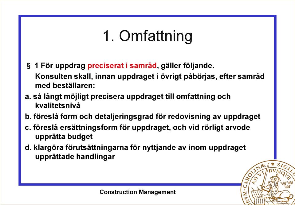 så långt möjligt precisera uppdraget till omfattning och kvalitetsnivå b.