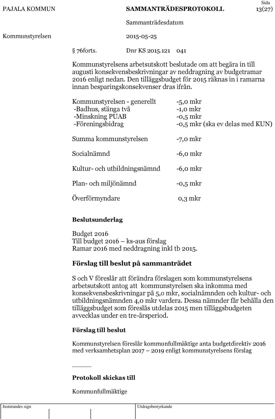 Den tilläggsbudget för 2015 räknas in i ramarna innan besparingskonsekvenser dras ifrån.