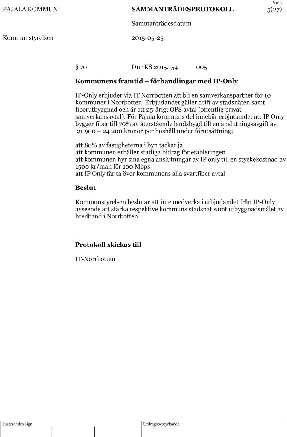 Erbjudandet gäller drift av stadsnäten samt fiberutbyggnad och är ett 25-årigt OPS avtal (offentlig privat samverkansavtal).