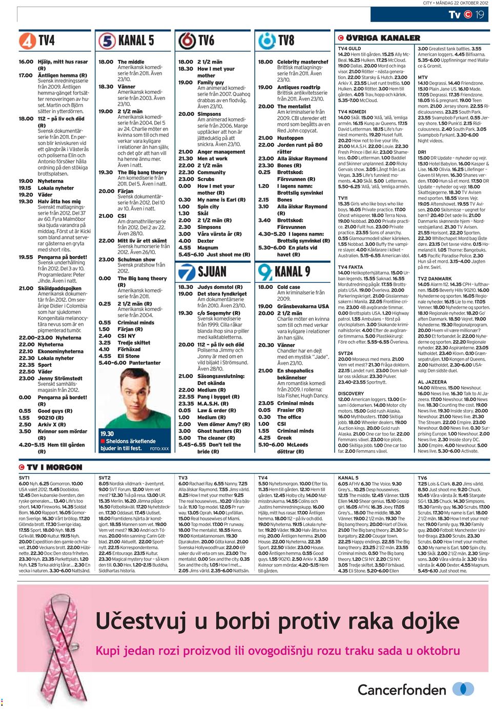 00 Nyheterna 19.15 Lokala nyheter 19.20 Väder 19.30 Halv åtta hos mig Svenskt matlagningsserie från 2012. Del 37 av 60. Fyra Malmöbor ska bjuda varandra på middag.