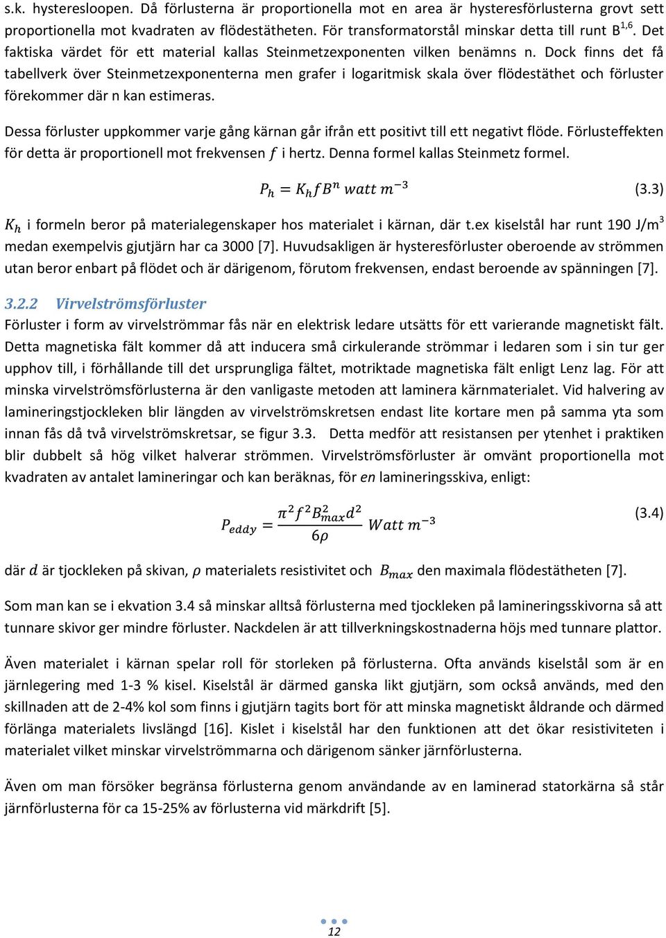 Dock finns det få tabellverk över Steinmetzexponenterna men grafer i logaritmisk skala över flödestäthet och förluster förekommer där n kan estimeras.