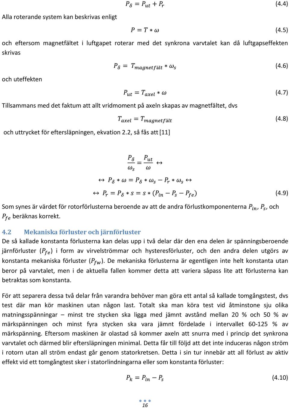 8) Som synes är värdet för rotorförlusterna beroende av att de andra förlustkomponenterna,, och beräknas korrekt. 4.