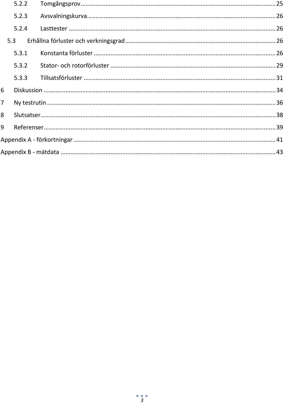 .. 26 5.3.2 Stator- och rotorförluster... 29 5.3.3 Tillsatsförluster... 31 6 Diskussion.