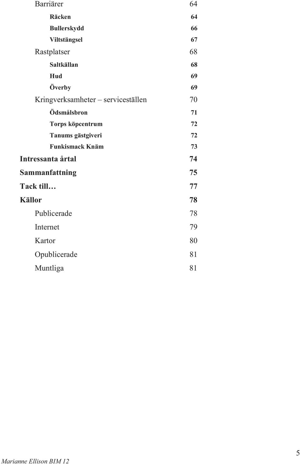 72 Tanums gästgiveri 72 Funkismack Knäm 73 Intressanta årtal 74 Sammanfattning 75