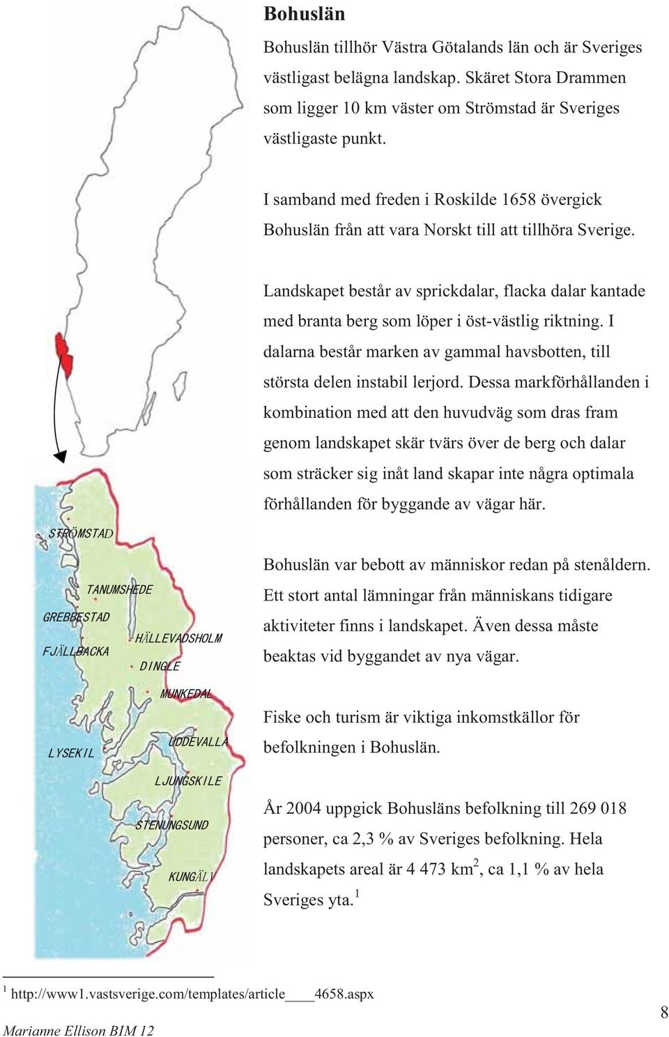 Landskapet består av sprickdalar, flacka dalar kantade med branta berg som löper i öst-västlig riktning. I dalarna består marken av gammal havsbotten, till största delen instabil lerjord.