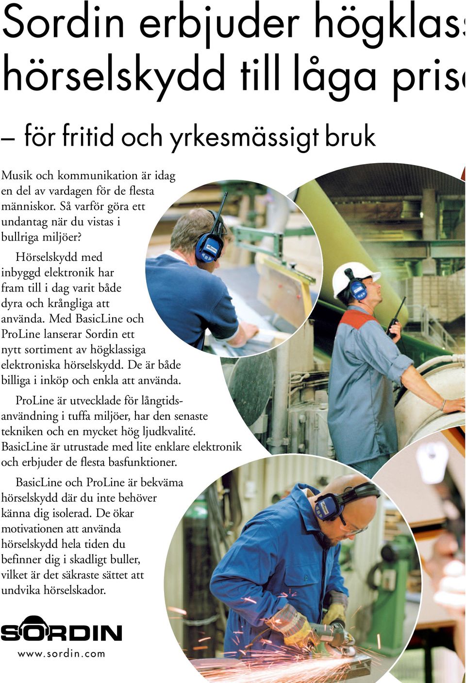 Med BasicLine och Line lanserar Sordin ett nytt sortiment av högklassiga elektroniska hörselskydd. De är både billiga i inköp och enkla att använda.