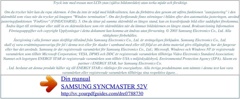 Om det fortfarande finns störningar i bilden efter den automatiska justeringen, använd justeringsfunktionen "Fin/Grov" (FINE/COARSE). 5.