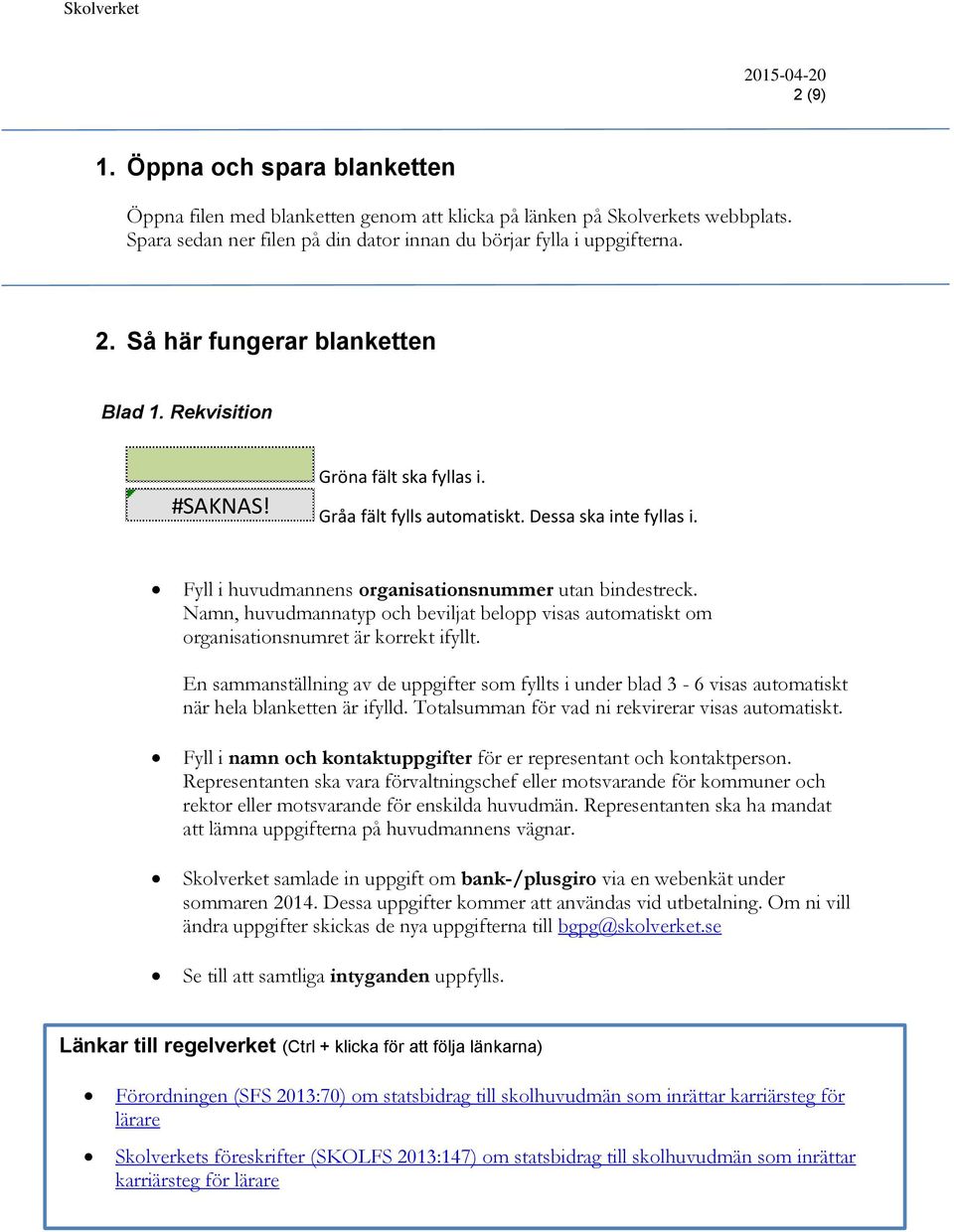 Namn, huvudmannatyp och beviljat belopp visas automatiskt om organisationsnumret är korrekt ifyllt.