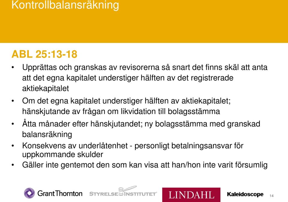 frågan om likvidation till bolagsstämma Åtta månader efter hänskjutandet; ny bolagsstämma med granskad balansräkning Konsekvens av