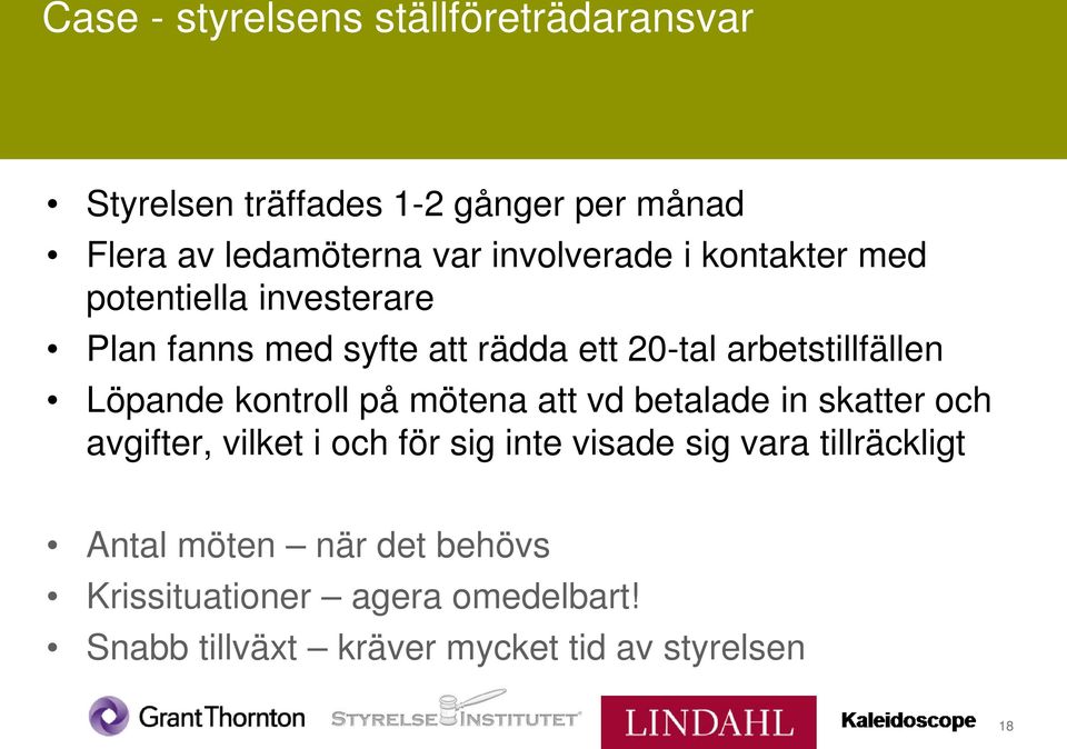 Löpande kontroll på mötena att vd betalade in skatter och avgifter, vilket i och för sig inte visade sig vara