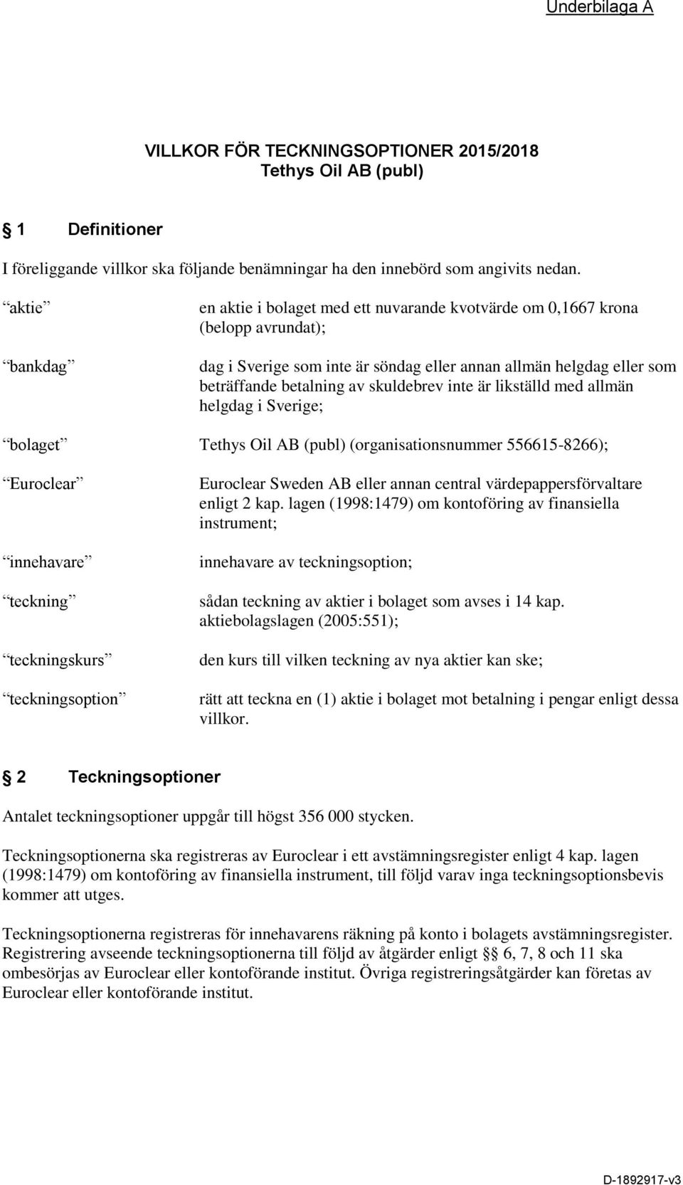 skuldebrev inte är likställd med allmän helgdag i Sverige; bolaget Tethys Oil AB (publ) (organisationsnummer 556615-8266); Euroclear innehavare teckning teckningskurs teckningsoption Euroclear Sweden