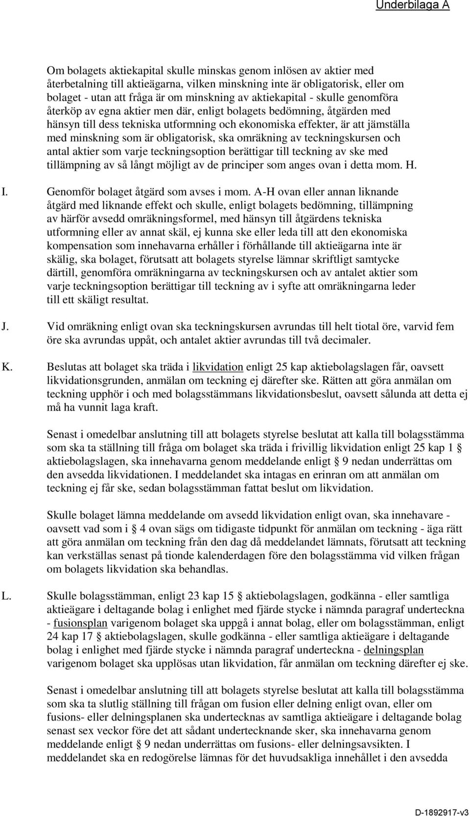 minskning som är obligatorisk, ska omräkning av teckningskursen och antal aktier som varje teckningsoption berättigar till teckning av ske med tillämpning av så långt möjligt av de principer som