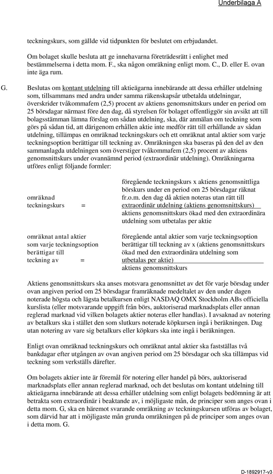 Beslutas om kontant utdelning till aktieägarna innebärande att dessa erhåller utdelning som, tillsammans med andra under samma räkenskapsår utbetalda utdelningar, överskrider tvåkommafem (2,5)