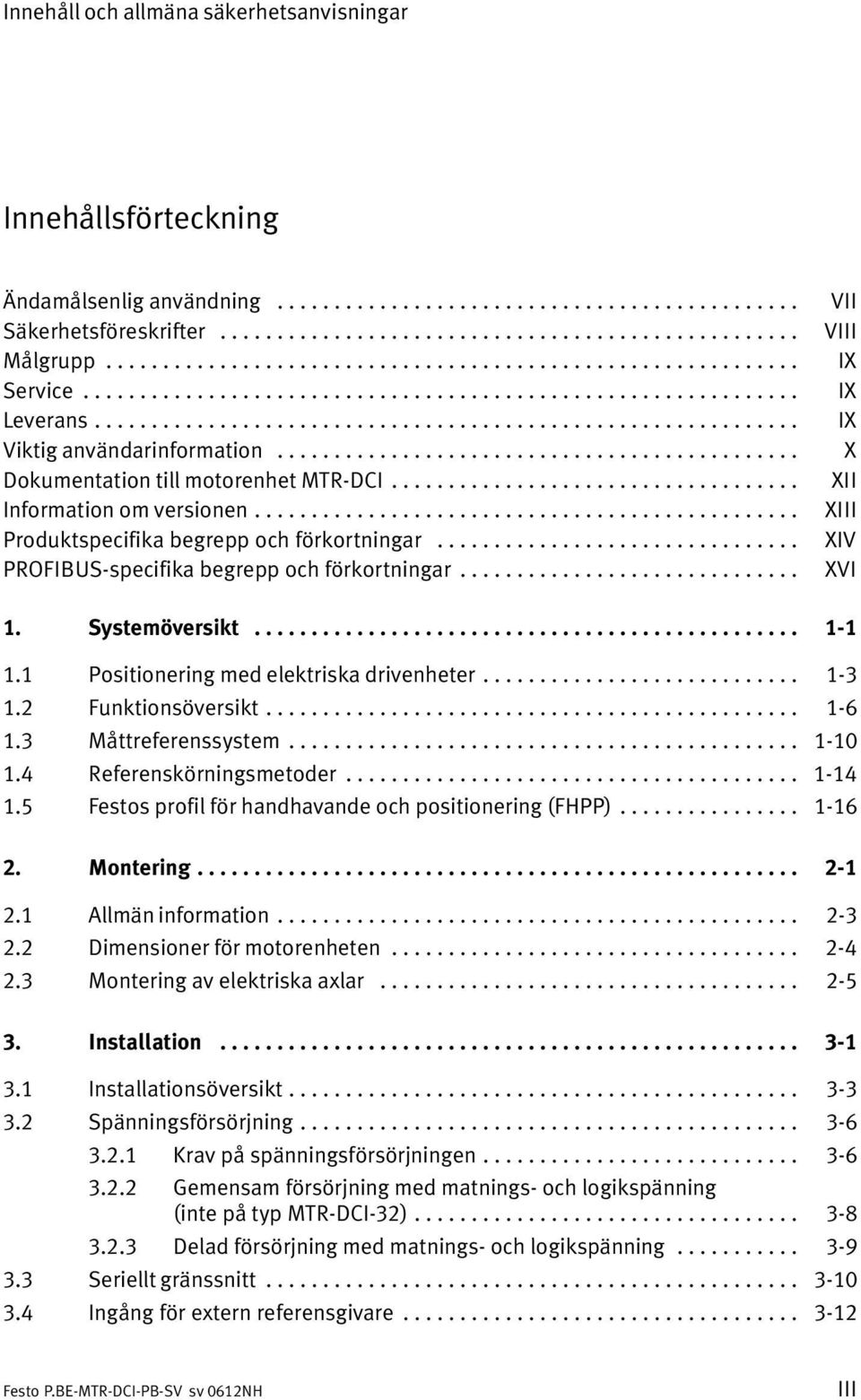 ............................................. Dokumentation till motorenhet MTR DCI.................................... Information om versionen................................................ Produktspecifika begrepp och förkortningar.