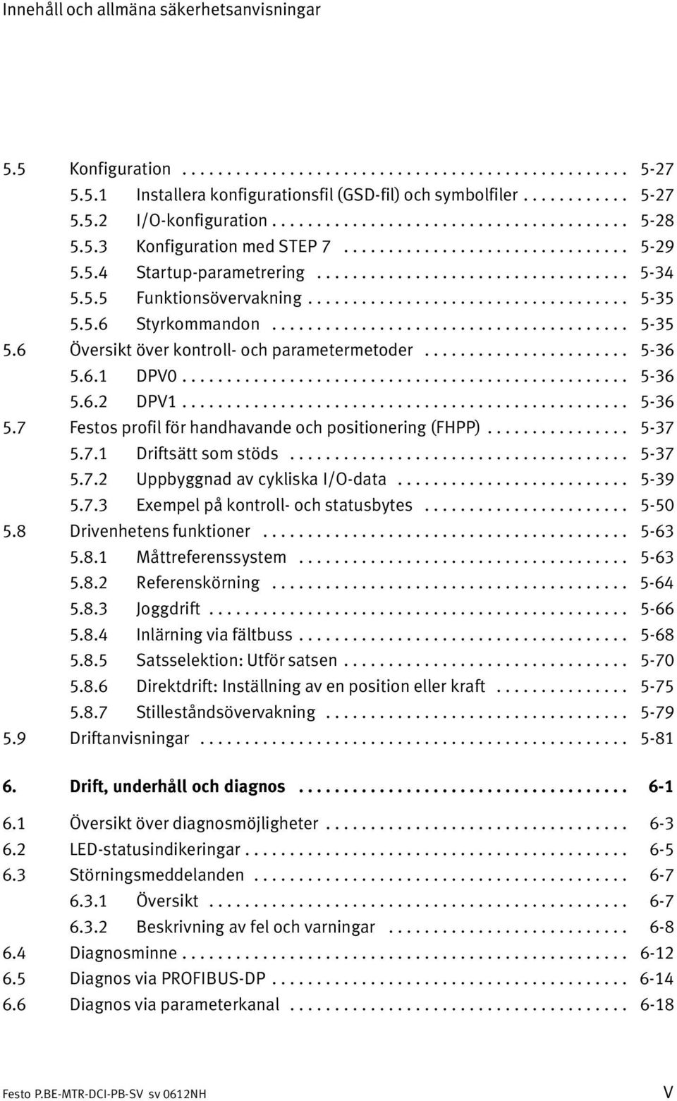 ................................... 5 35 5.5.6 Styrkommandon........................................ 5 35 5.6 Översikt över kontroll och parametermetoder....................... 5 36 5.6.1 DPV0.