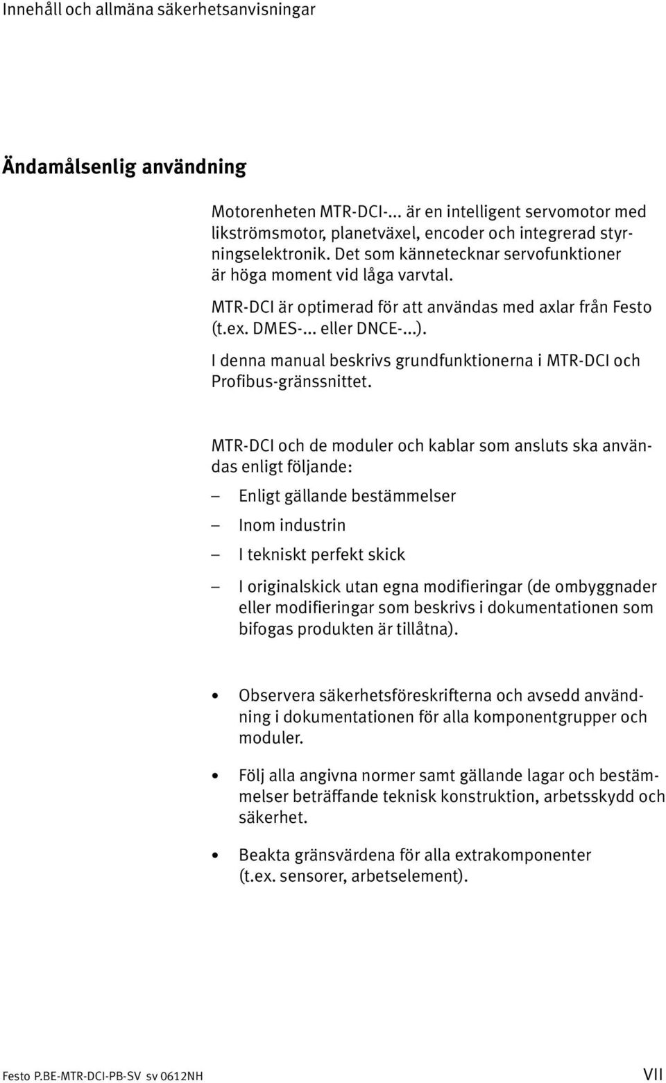 I denna manual beskrivs grundfunktionerna i MTR DCI och Profibus gränssnittet.