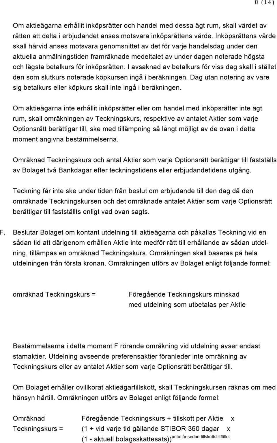 för inköpsrätten. I avsaknad av betalkurs för viss dag skall i stället den som slutkurs noterade köpkursen ingå i beräkningen.