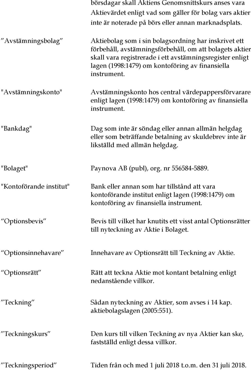 enligt lagen (1998:1479) om kontoföring av finansiella instrument. Avstämningskonto hos central värdepappersförvarare enligt lagen (1998:1479) om kontoföring av finansiella instrument.