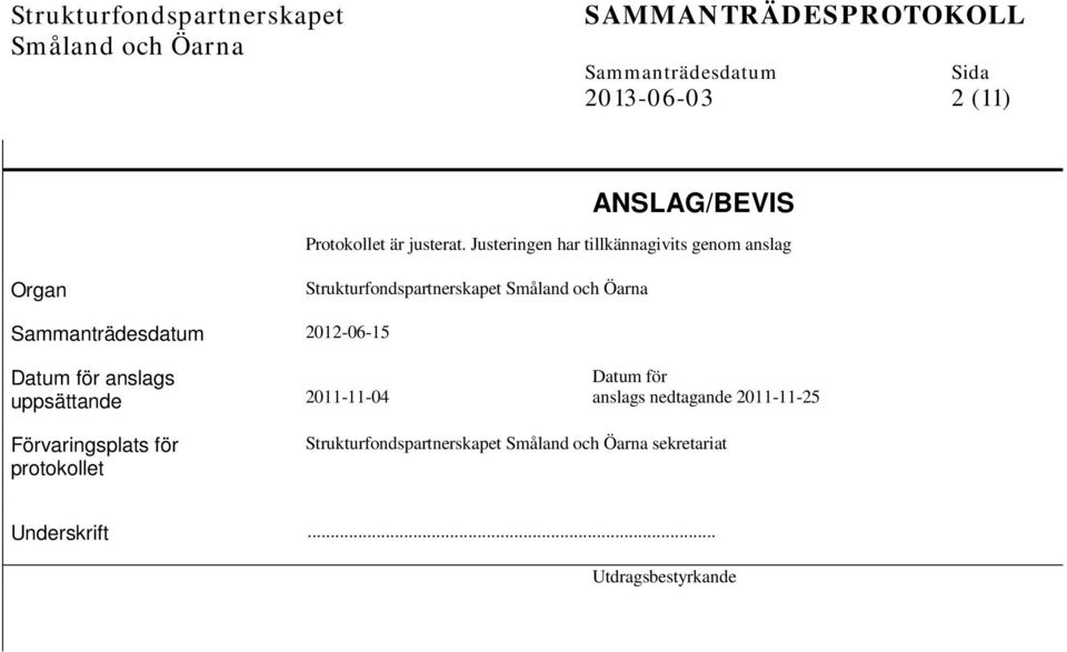 2012-06-15 Datum för anslags uppsättande Förvaringsplats för protokollet