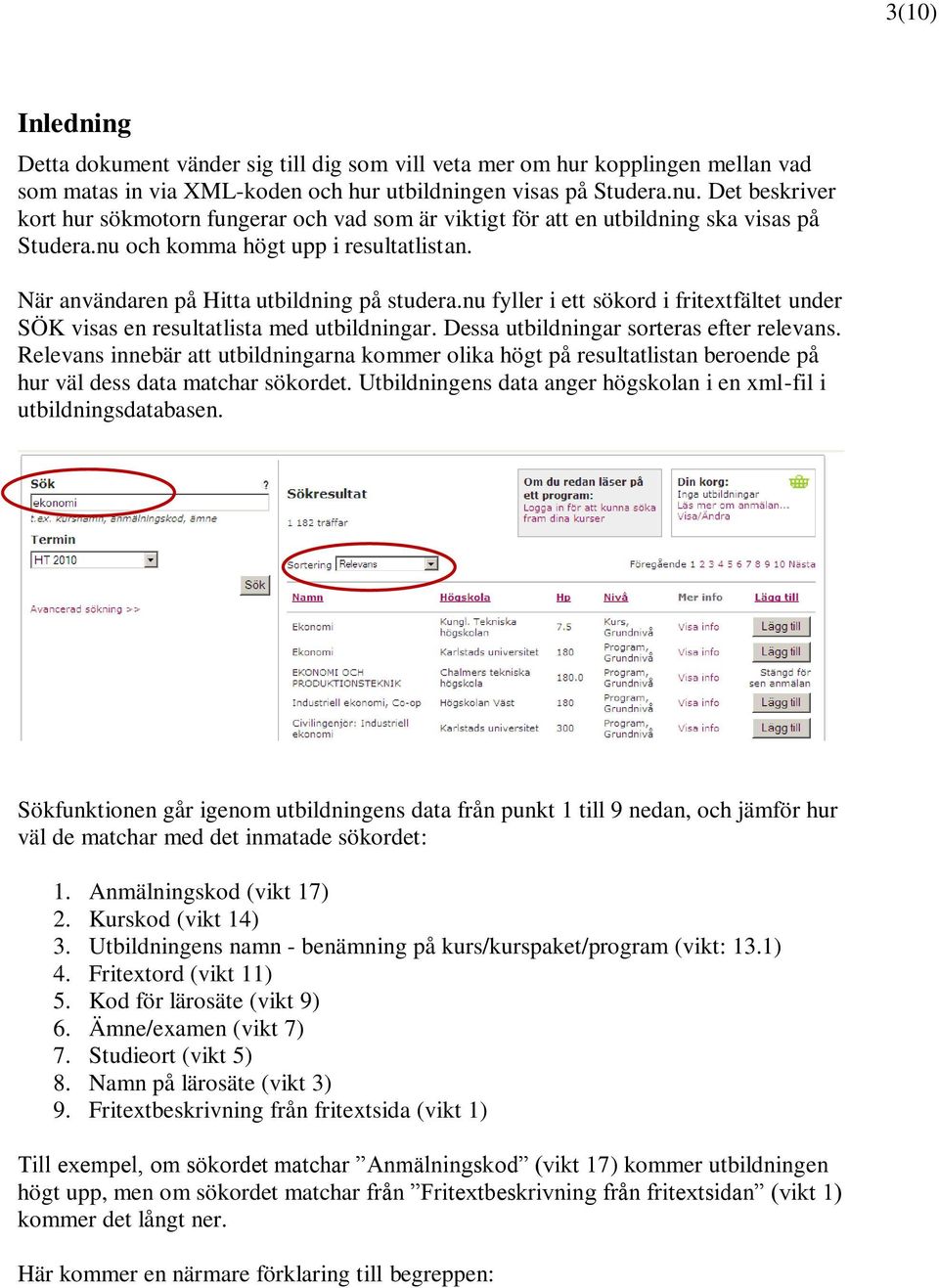 nu fyller i ett sökord i fritextfältet under SÖK visas en resultatlista med utbildningar. Dessa utbildningar sorteras efter relevans.