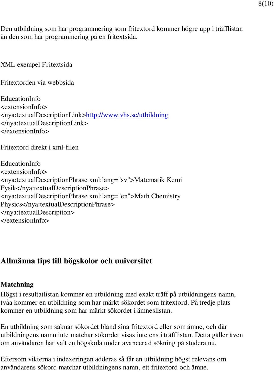 se/utbildning </nya:textualdescriptionlink> </extensioninfo> Fritextord direkt i xml-filen <extensioninfo> <nya:textualdescriptionphrase xml:lang="sv">matematik Kemi