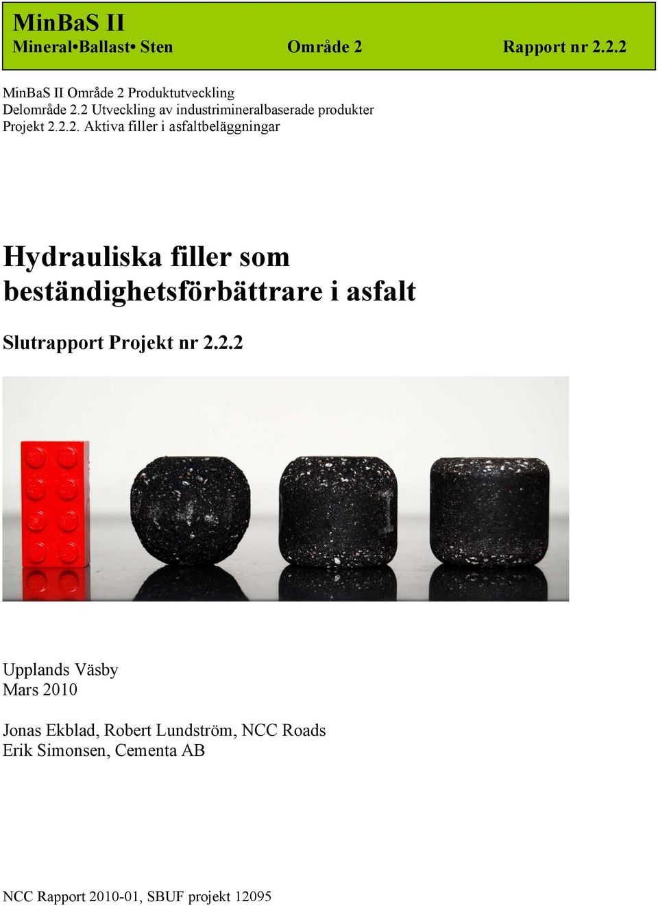 Hydrauliska filler som beständighetsförbättrare i asfalt Slutrapport Projekt nr 2.