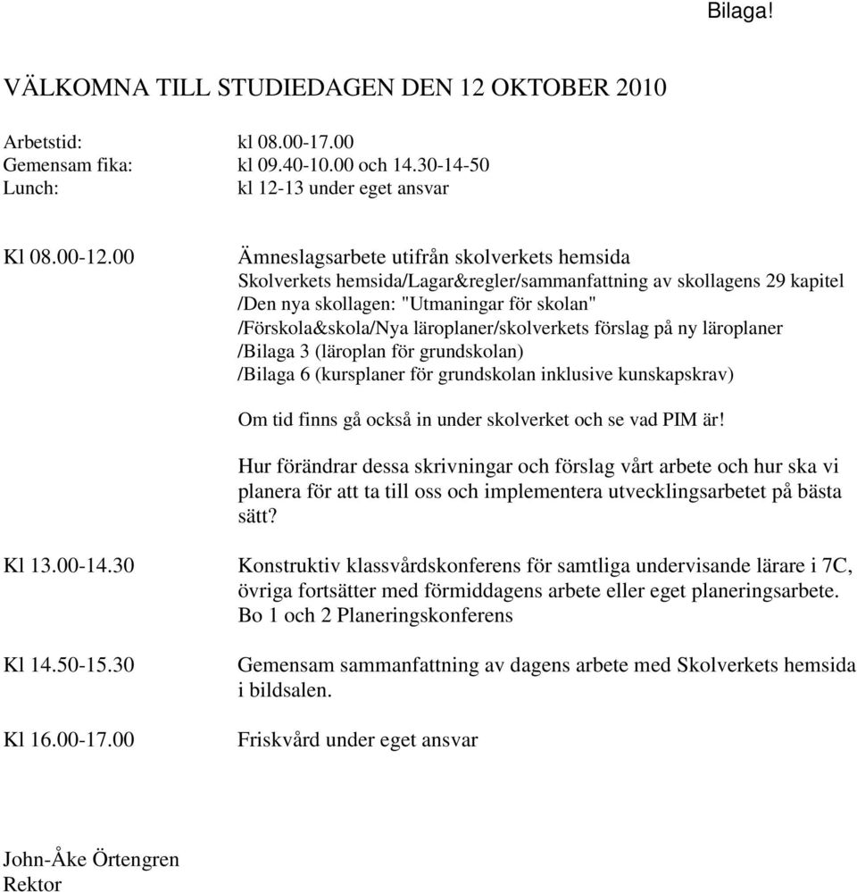 läroplaner/skolverkets förslag på ny läroplaner /Bilaga 3 (läroplan för grundskolan) /Bilaga 6 (kursplaner för grundskolan inklusive kunskapskrav) Om tid finns gå också in under skolverket och se vad