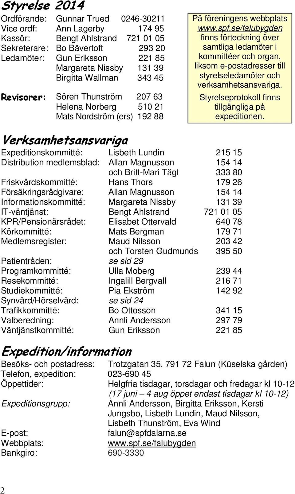 se/falubygden finns förteckning över samtliga ledamöter i kommittéer och organ, liksom e-postadresser till styrelseledamöter och verksamhetsansvariga.