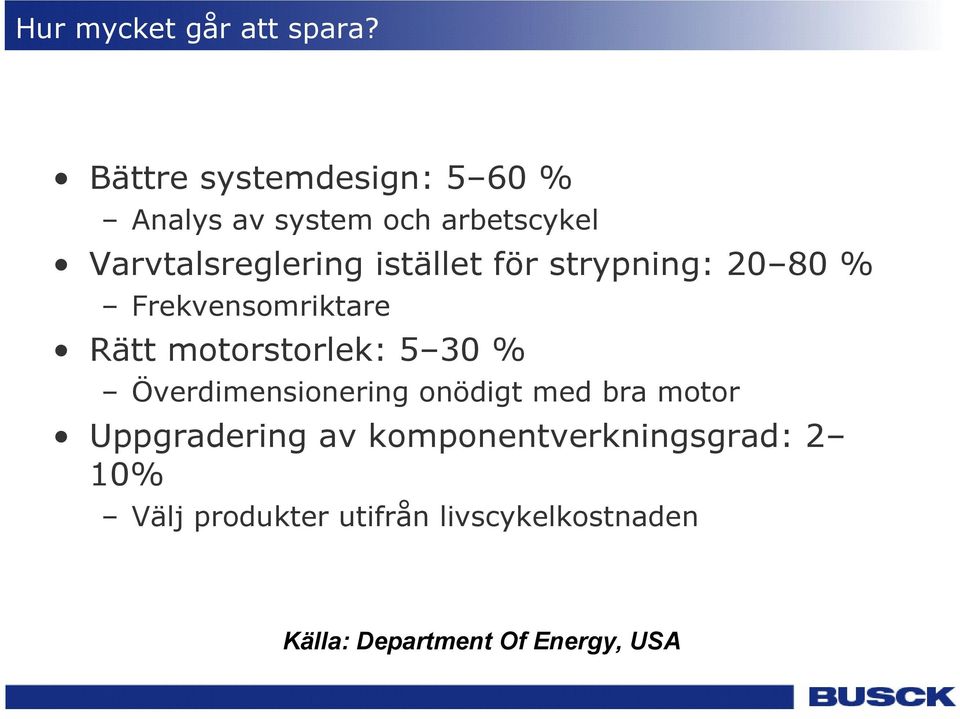 istället för strypning: 20 80 % Frekvensomriktare Rätt motorstorlek: 5 30 %
