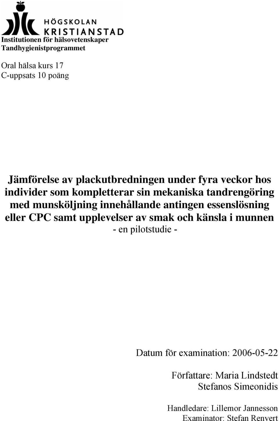 innehållande antingen essenslösning eller CPC samt upplevelser av smak och känsla i munnen - en pilotstudie - Datum