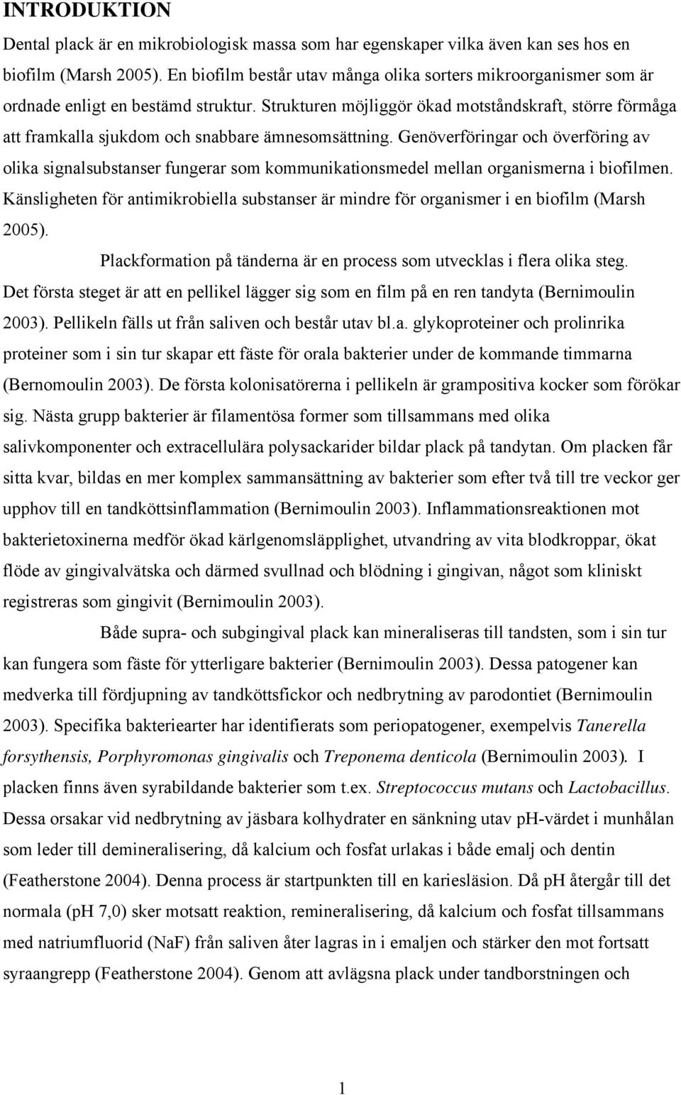 Strukturen möjliggör ökad motståndskraft, större förmåga att framkalla sjukdom och snabbare ämnesomsättning.