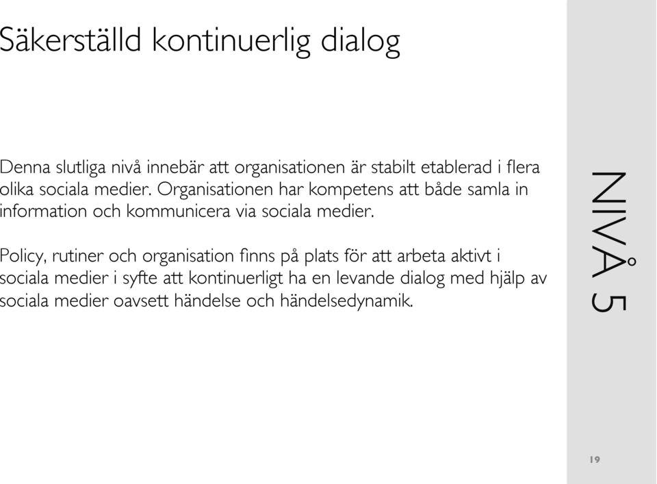 Organisationen har kompetens att både samla in information och kommunicera via sociala medier.