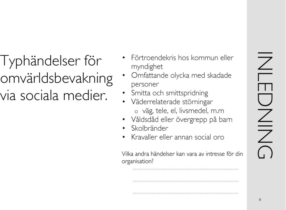 smittspridning Väderrelaterade störningar o väg, tele, el, livsmedel, m.