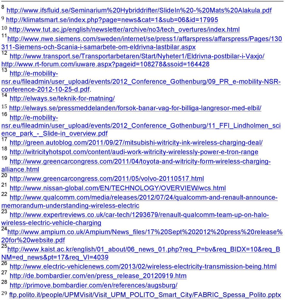 com/sweden/internet/se/press1/affarspress/affarspress/pages/130 311-Siemens-och-Scania-i-samarbete-om-eldrivna-lastbilar.aspx 12 http://www.transport.