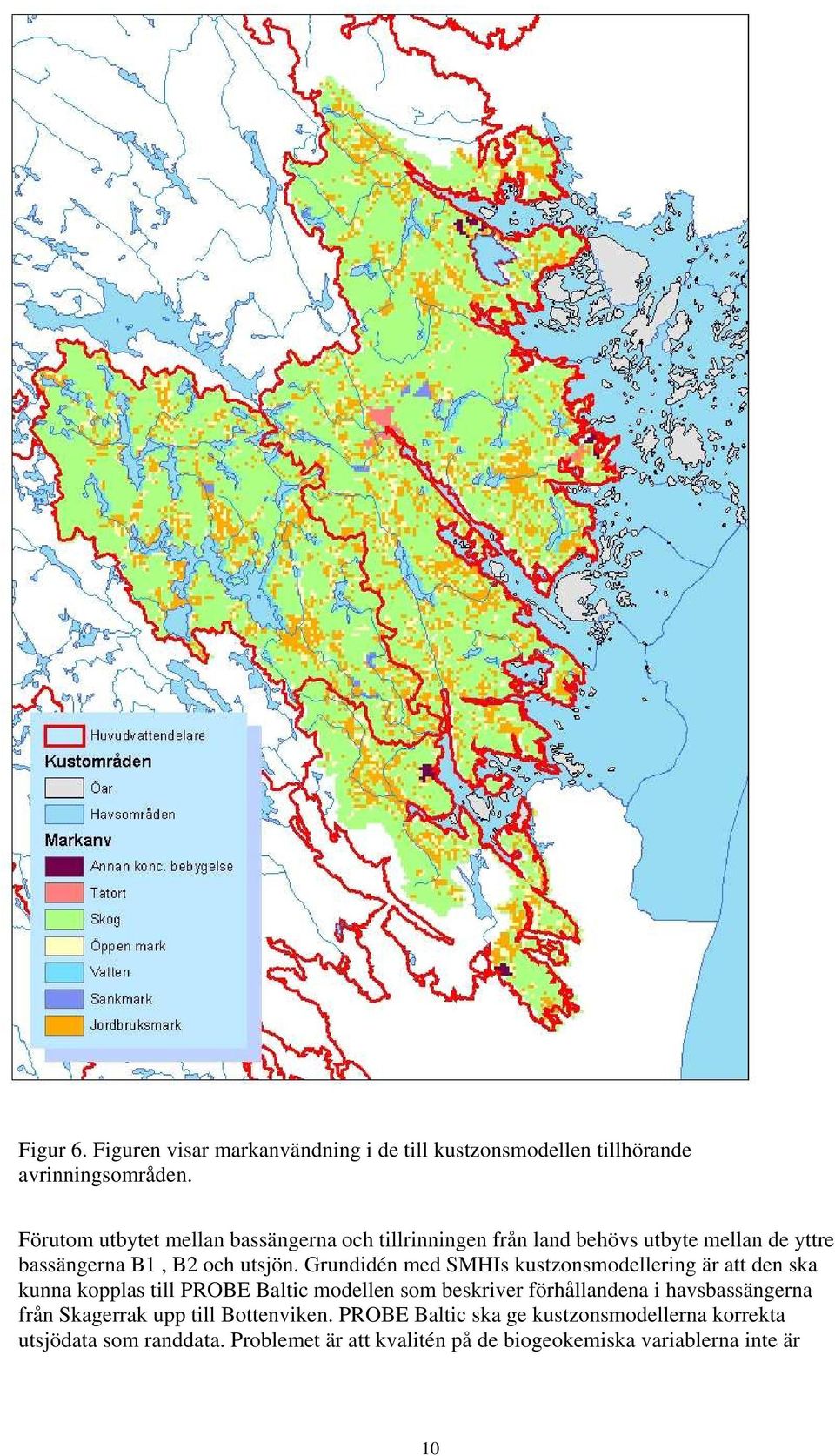 Grundidén med SMHIs kustzonsmodellering är att den ska kunna kopplas till PROBE Baltic modellen som beskriver förhållandena i