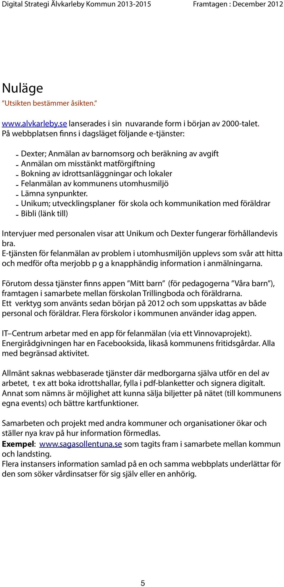 Felanmälan av kommunens utomhusmiljö - Lämna synpunkter.