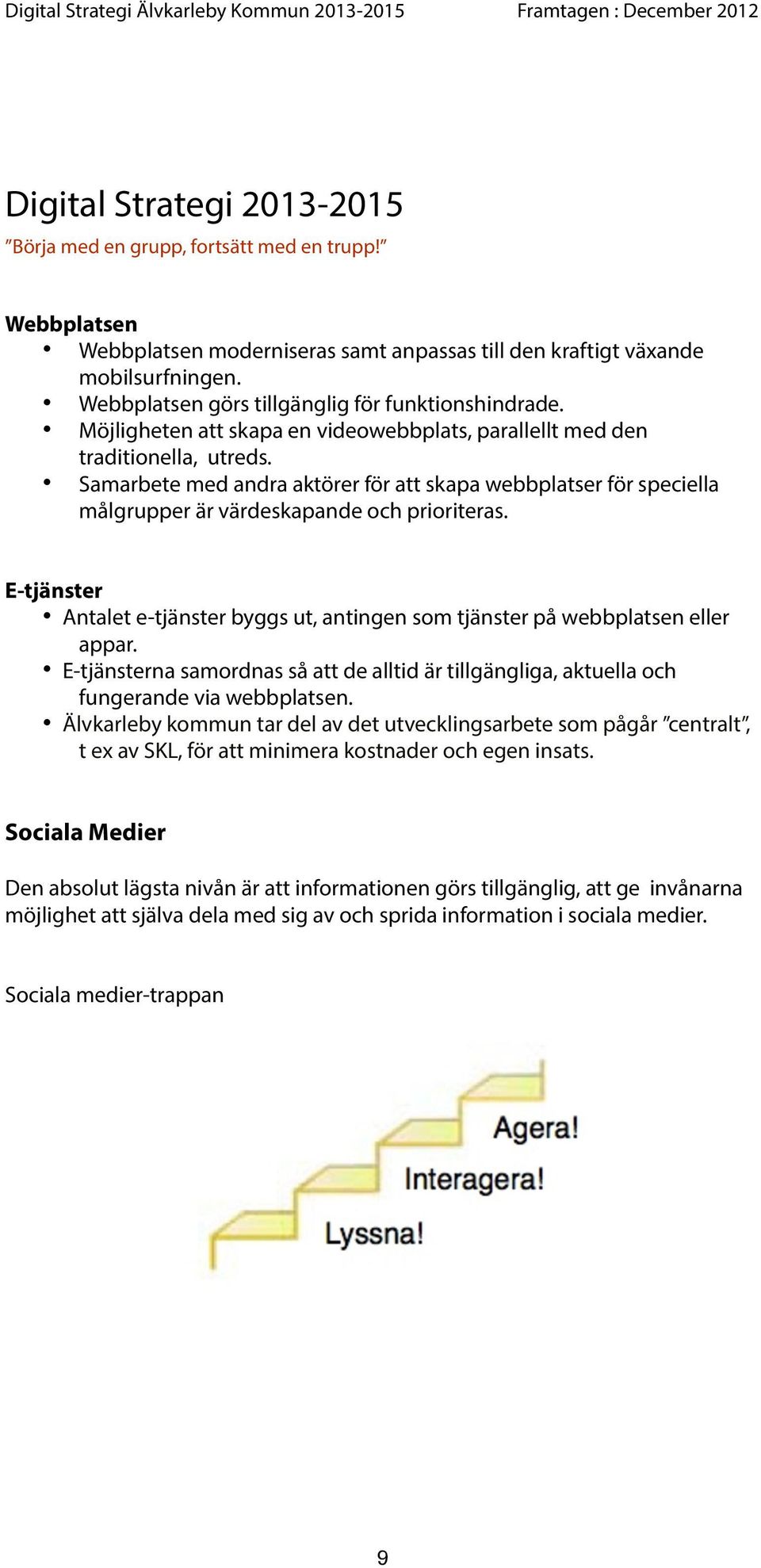 Samarbete med andra aktörer för att skapa webbplatser för speciella målgrupper är värdeskapande och prioriteras.