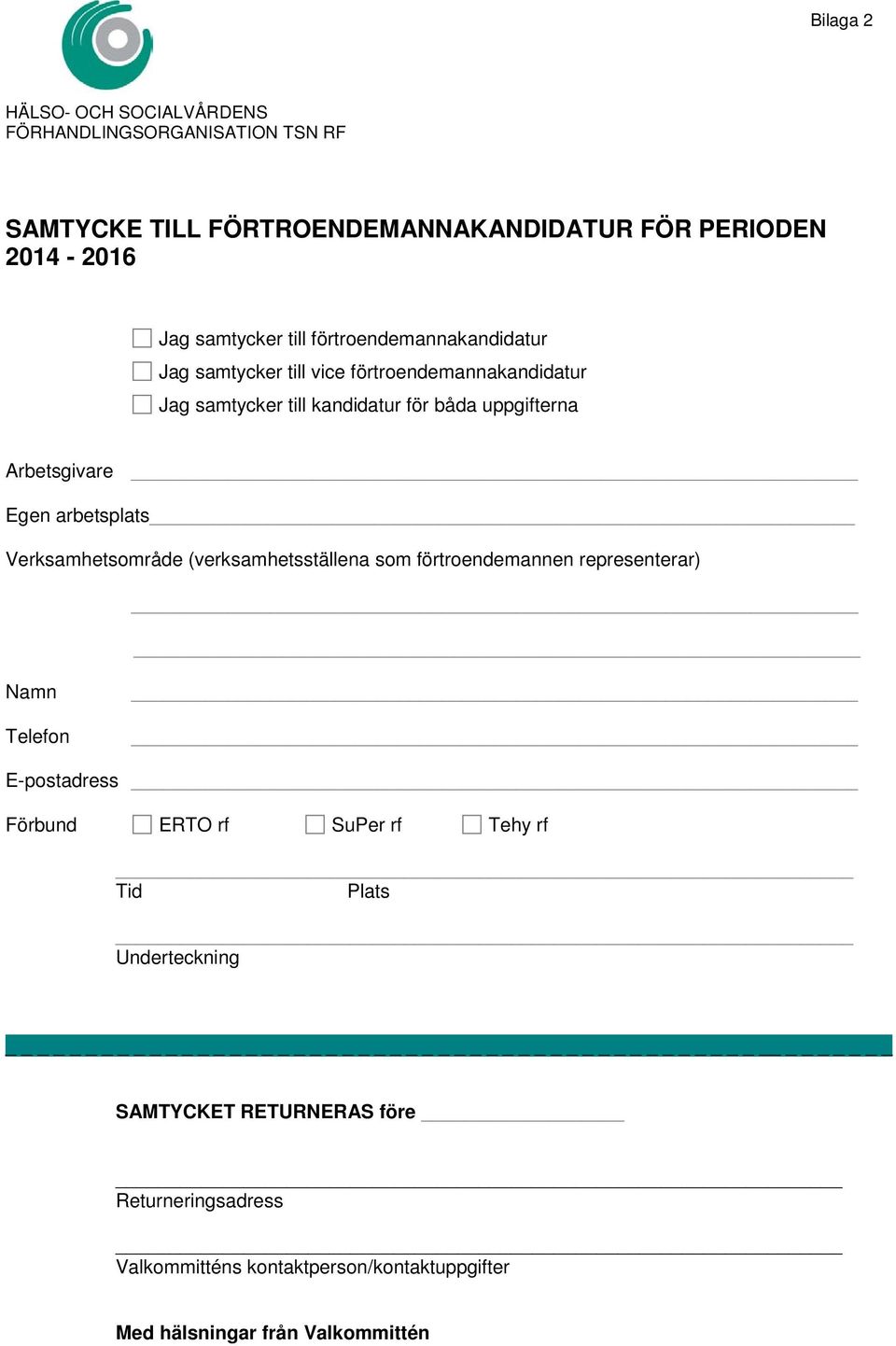 Egen arbetsplats Verksamhetsområde (verksamhetsställena som förtroendemannen representerar) Namn Telefon E-postadress Förbund ERTO rf SuPer rf