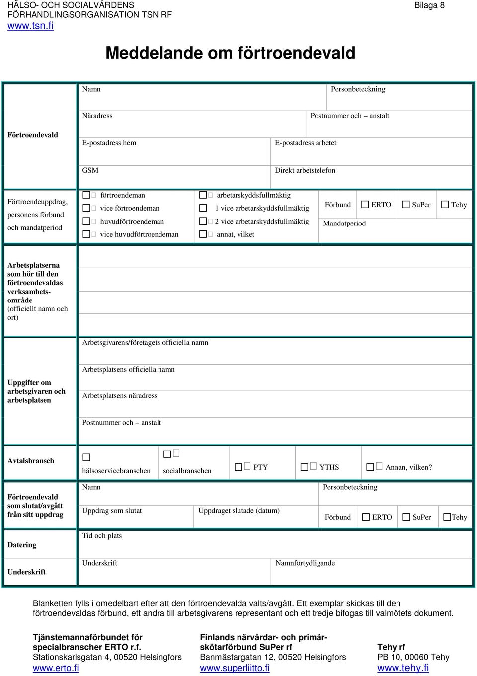 förbund och mandatperiod förtroendeman vice förtroendeman huvudförtroendeman vice huvudförtroendeman arbetarskyddsfullmäktig 1 vice arbetarskyddsfullmäktig 2 vice arbetarskyddsfullmäktig annat,