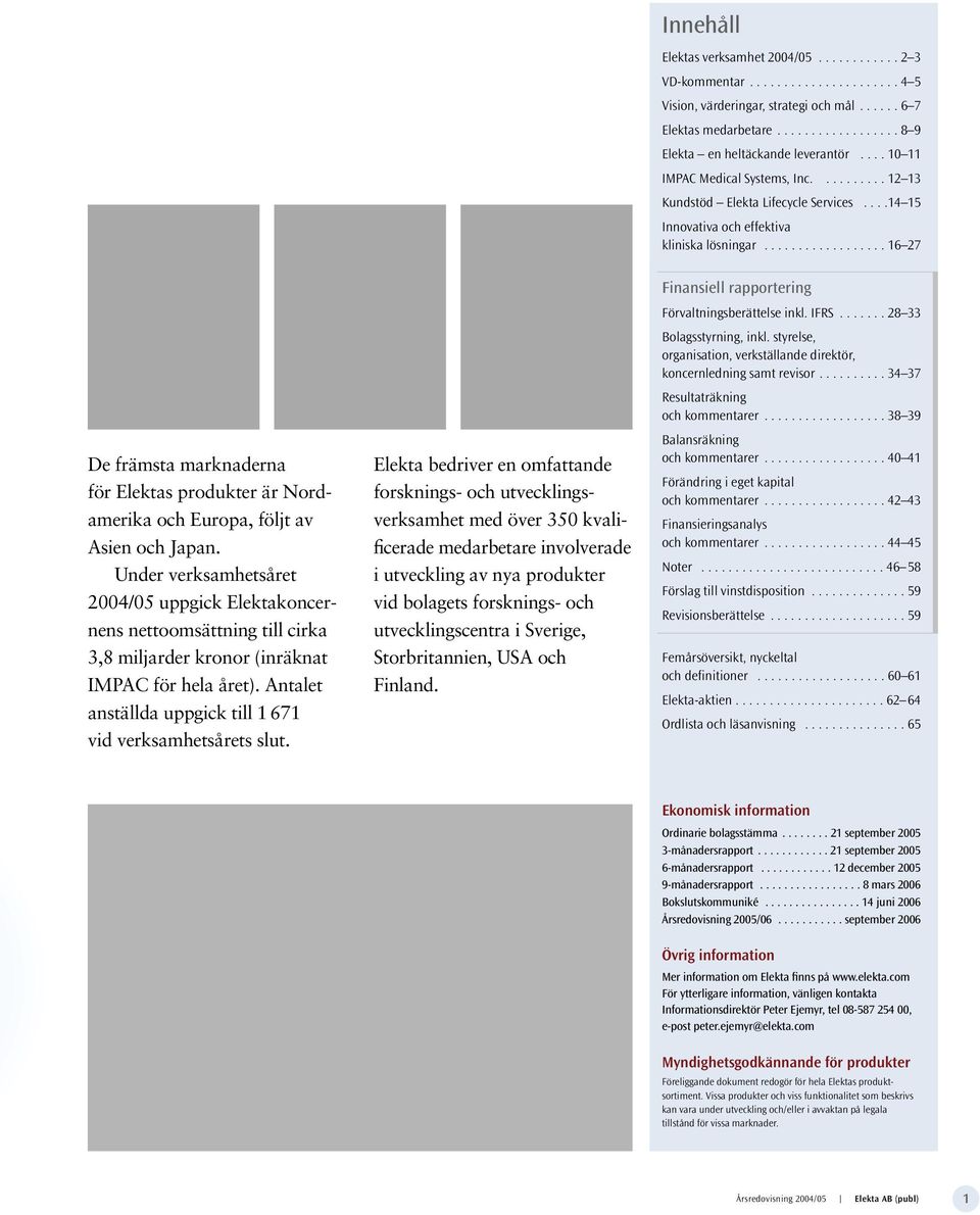 ................. 16 27 De främsta marknaderna för Elektas produkter är Nordamerika och Europa, följt av Asien och Japan.