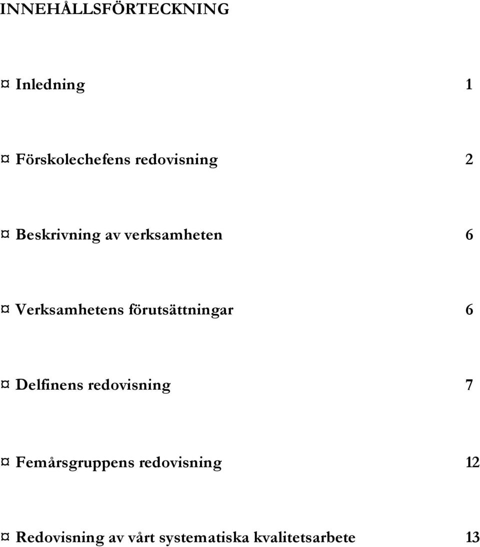 förutsättningar 6 Delfinens redovisning 7 Femårsgruppens