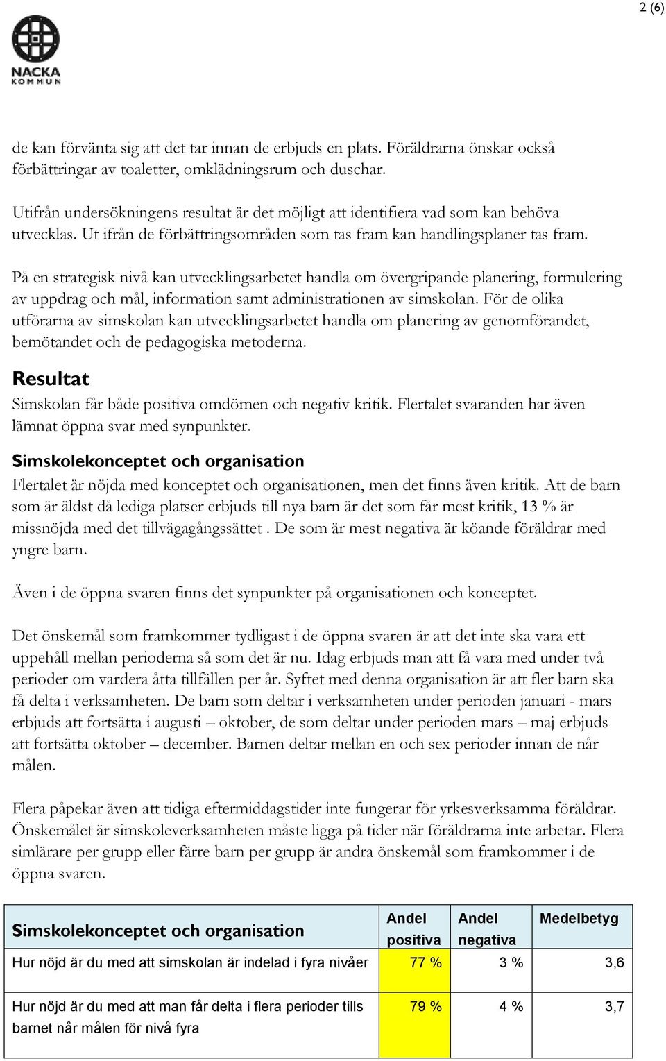 På en strategisk nivå kan utvecklingsarbetet handla om övergripande planering, formulering av uppdrag och mål, information samt administrationen av simskolan.