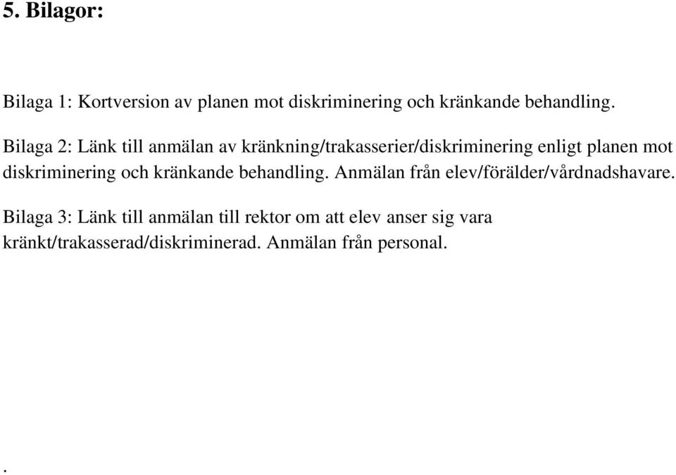 diskriminering och kränkande behandling. Anmälan från elev/förälder/vårdnadshavare.