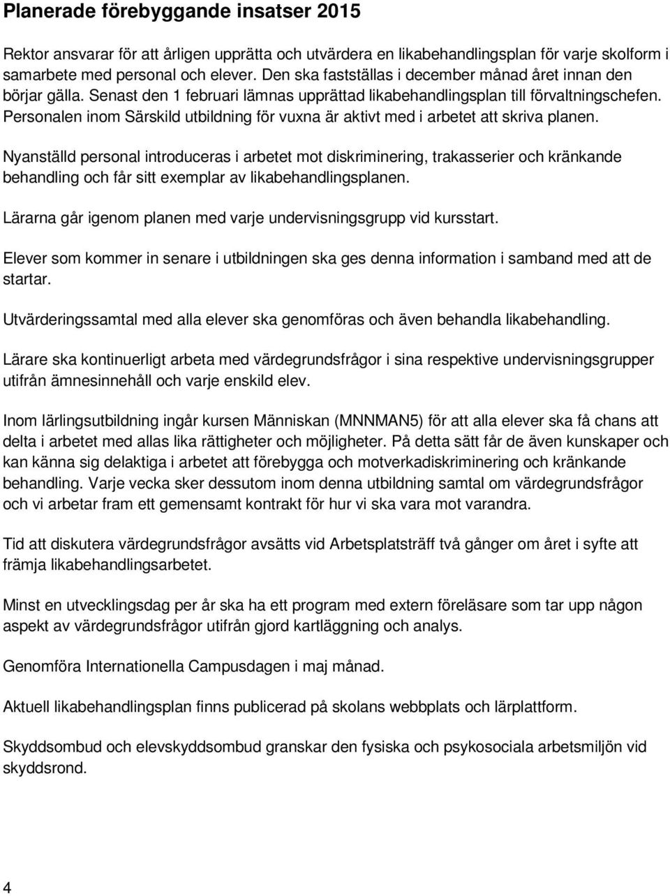 Personalen inom Särskild utbildning för vuxna är aktivt med i arbetet att skriva planen.