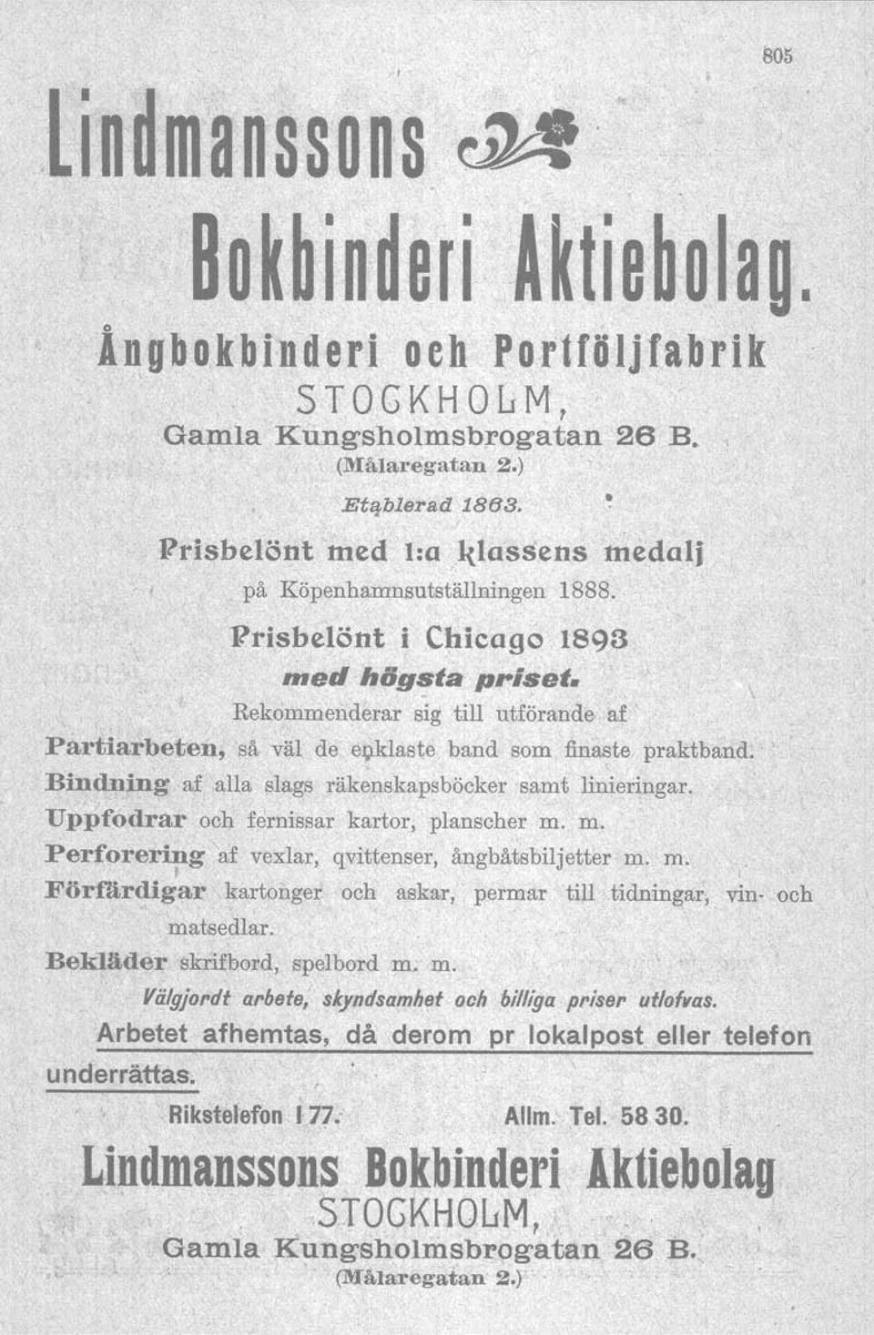 ' Bindning af alla slags räkenskapsböcker'samt linjeringar.. Uppfodrar och f~rnissar kartor, planscher m. m. Perforering af vexlar, qvittenser, ångbåtsbiljetterm. m., l Förfärdig;,tr.