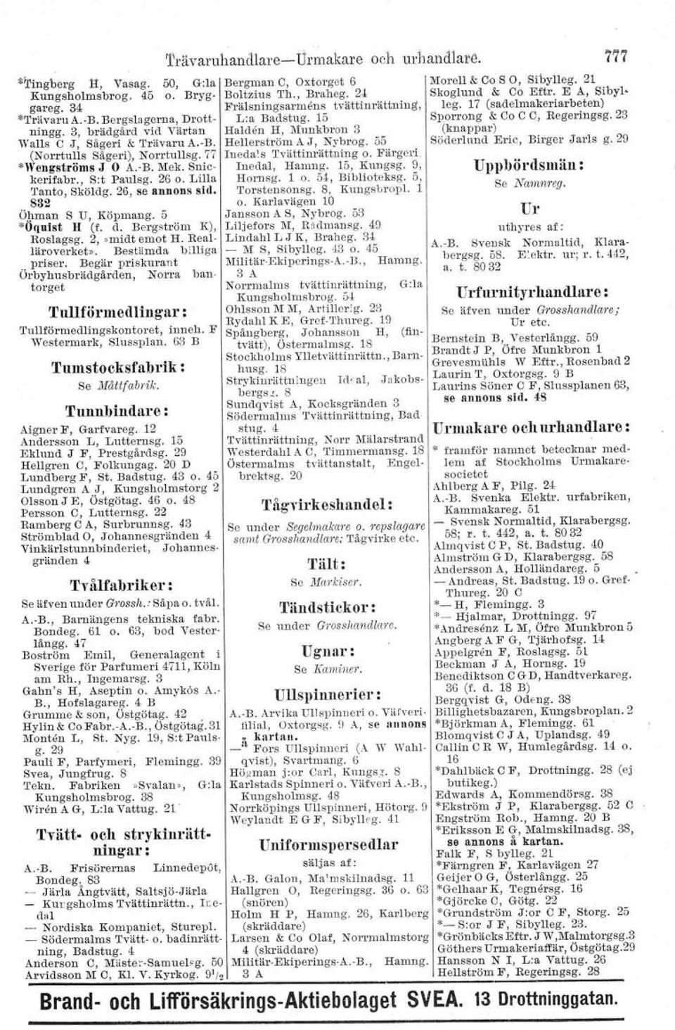 Bergström K), Tullförmedlingar : Tumstocksfabrik : Se Måttfabrik. Tunnbindare: Aigner F, Garfvareg. 12 Andersson L, Lutternsg. 15 Eklund J F, Prestgårdsg. 29 Hellgren O, Folkungag.